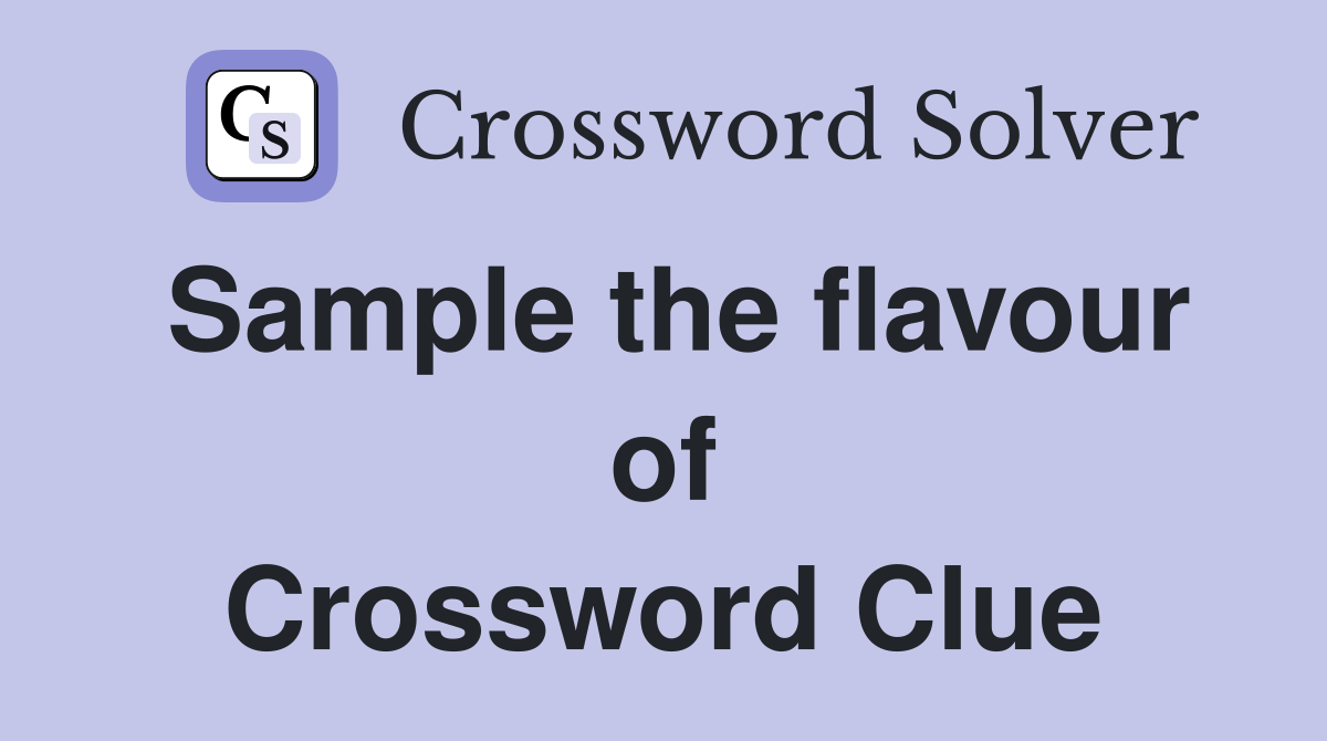 Sample the flavour of Crossword Clue Answers Crossword Solver